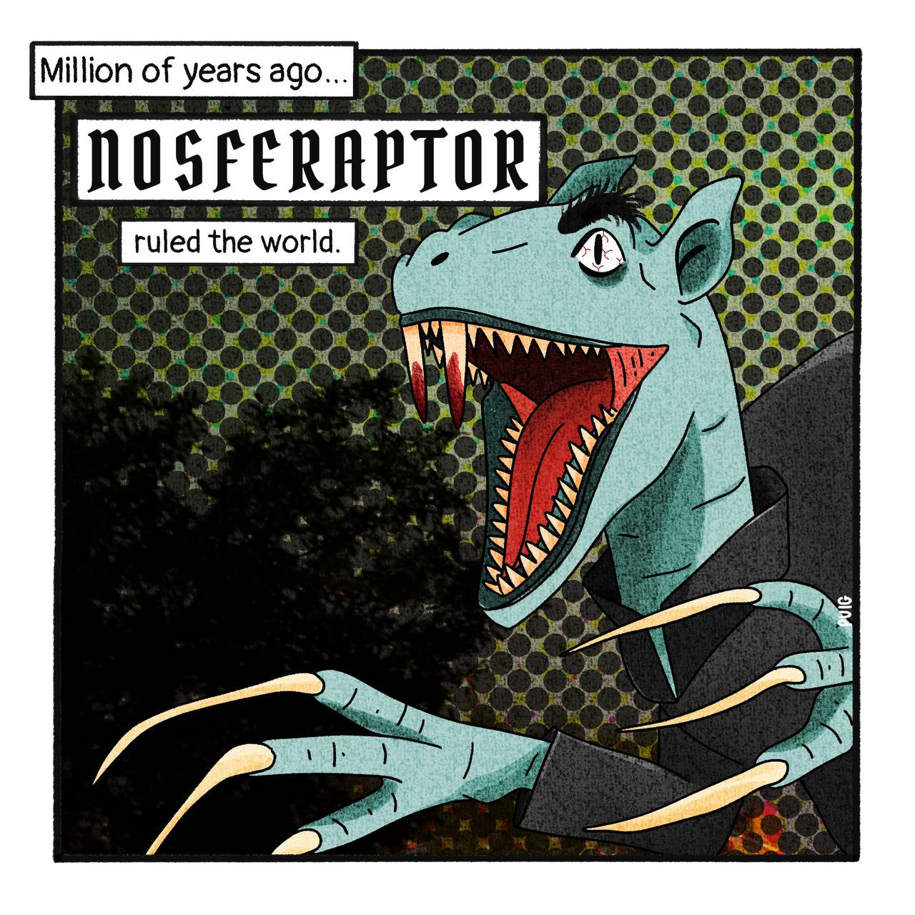 A Velociraptor illustration, but the velociraptor has two very long teeth in the front of his moth, he's blueish as if half-dead and has the coat and the flurry eyebrows of 1979's Nosferatu. There's a caption that reads: Million of Years ago Nosferaptor ruled the world.